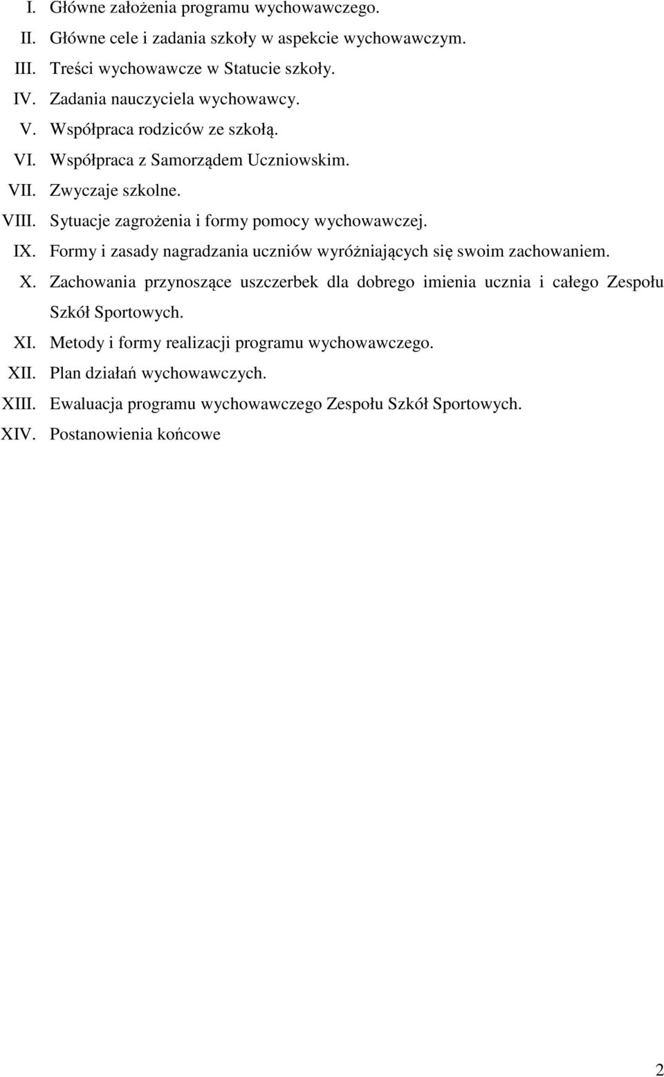 Sytuacje zagrożenia i formy pomocy wychowawczej. IX. Formy i zasady nagradzania uczniów wyróżniających się swoim zachowaniem. X.