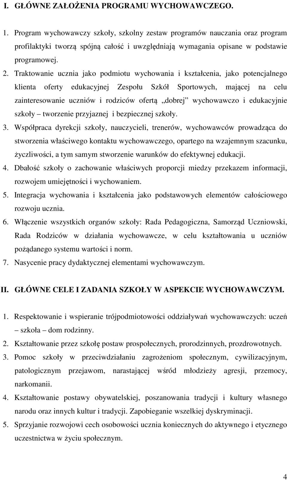 Traktowanie ucznia jako podmiotu wychowania i kształcenia, jako potencjalnego klienta oferty edukacyjnej Zespołu Szkół Sportowych, mającej na celu zainteresowanie uczniów i rodziców ofertą dobrej