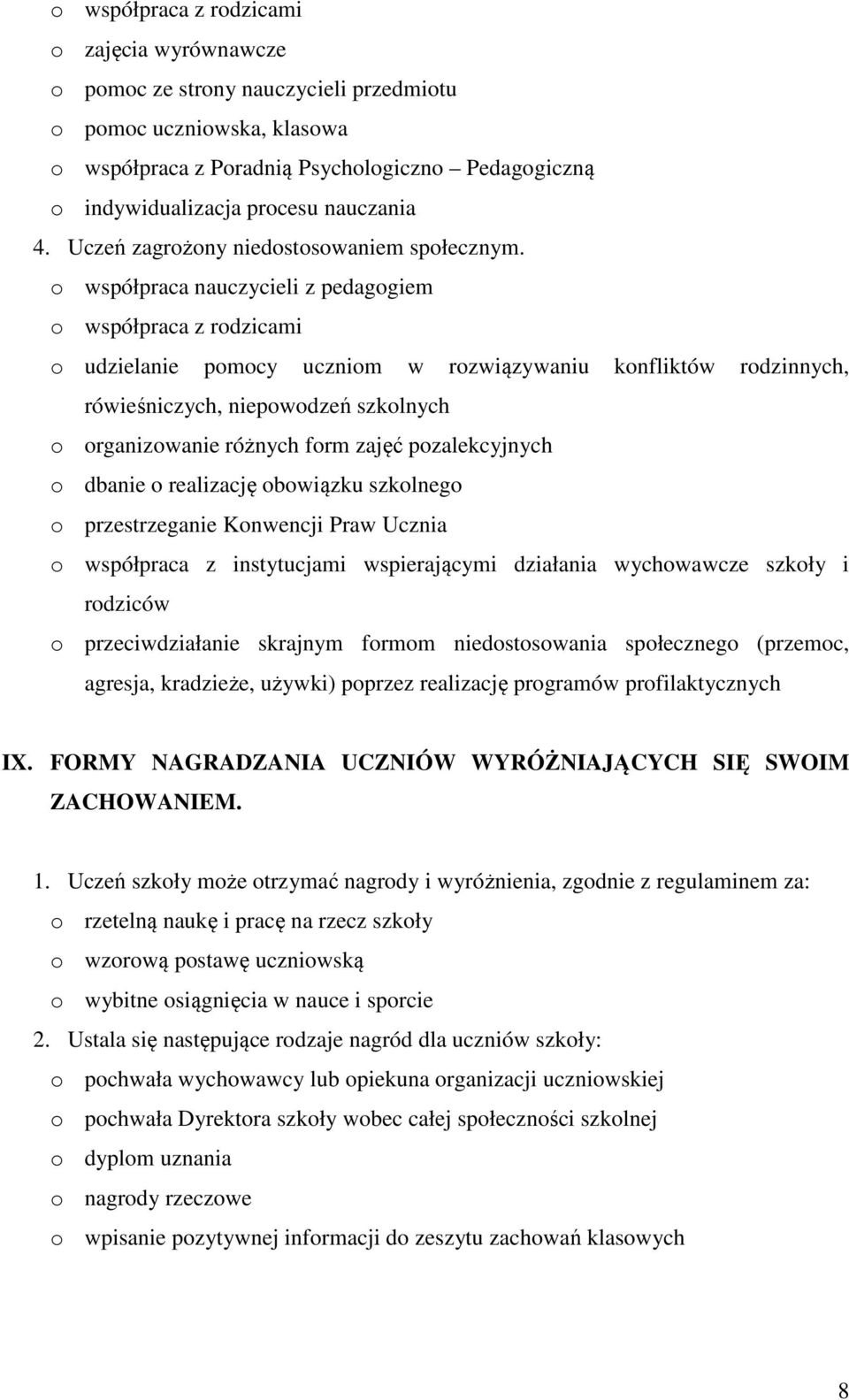 o współpraca nauczycieli z pedagogiem o współpraca z rodzicami o udzielanie pomocy uczniom w rozwiązywaniu konfliktów rodzinnych, rówieśniczych, niepowodzeń szkolnych o organizowanie różnych form