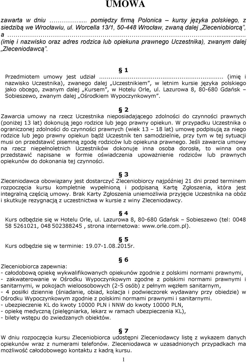 .. (imię i nazwisko Uczestnika), zwanego dalej Uczestnikiem, w letnim kursie języka polskiego jako obcego, zwanym dalej Kursem, w Hotelu Orle, ul.