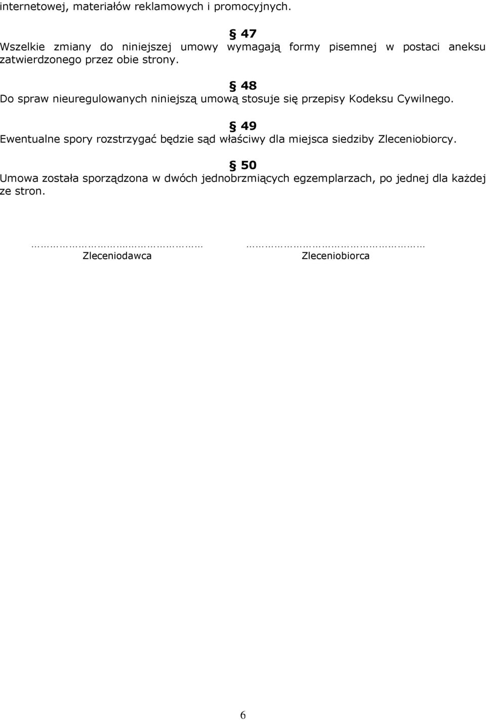 48 Do spraw nieuregulowanych niniejszą umową stosuje się przepisy Kodeksu Cywilnego.