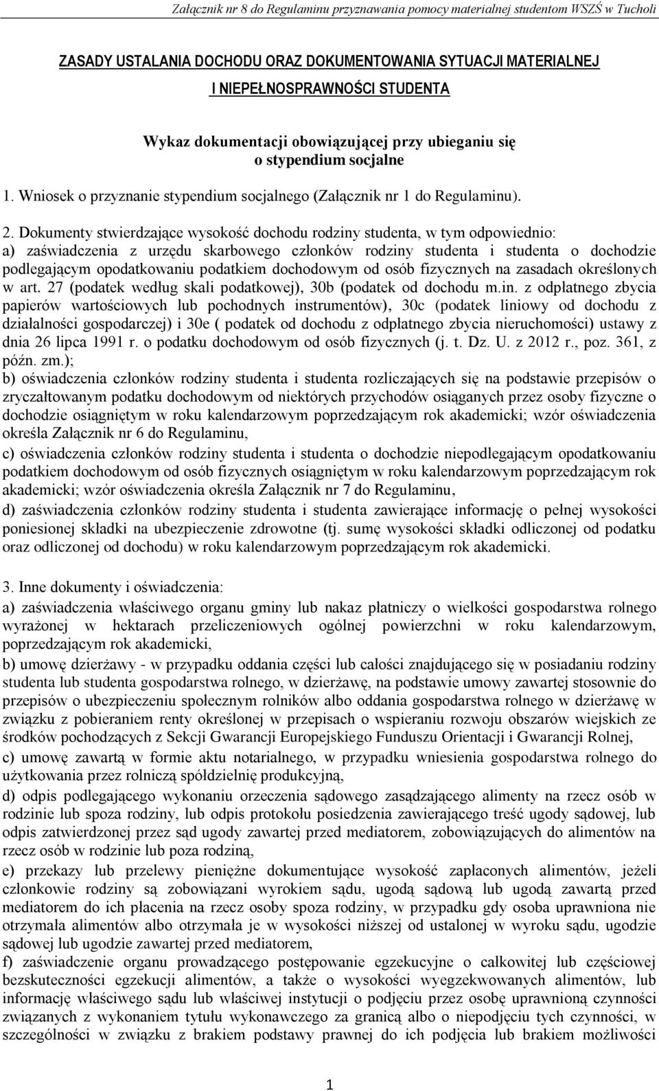 Dokumenty stwierdzające wysokość dochodu rodziny studenta, w tym odpowiednio: a) zaświadczenia z urzędu skarbowego członków rodziny studenta i studenta o dochodzie podlegającym opodatkowaniu