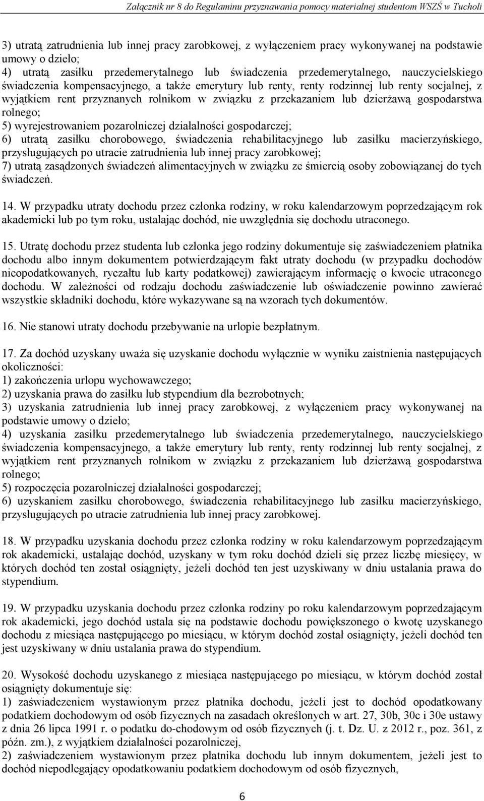 wyrejestrowaniem pozarolniczej działalności gospodarczej; 6) utratą zasiłku chorobowego, świadczenia rehabilitacyjnego lub zasiłku macierzyńskiego, przysługujących po utracie zatrudnienia lub innej