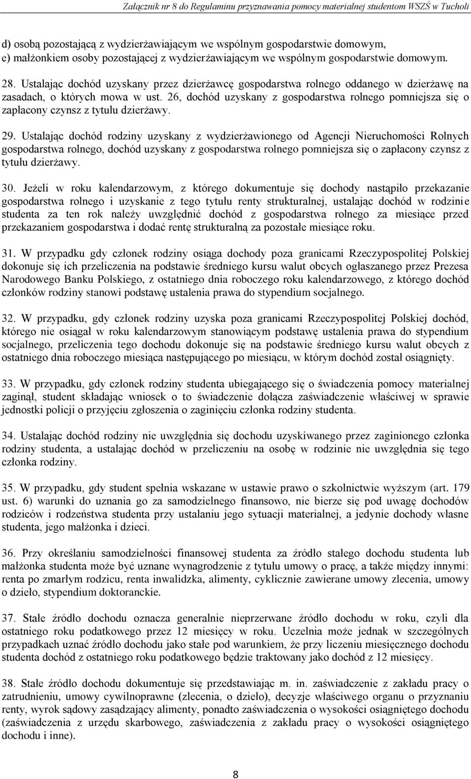 26, dochód uzyskany z gospodarstwa rolnego pomniejsza się o zapłacony czynsz z tytułu dzierżawy. 29.