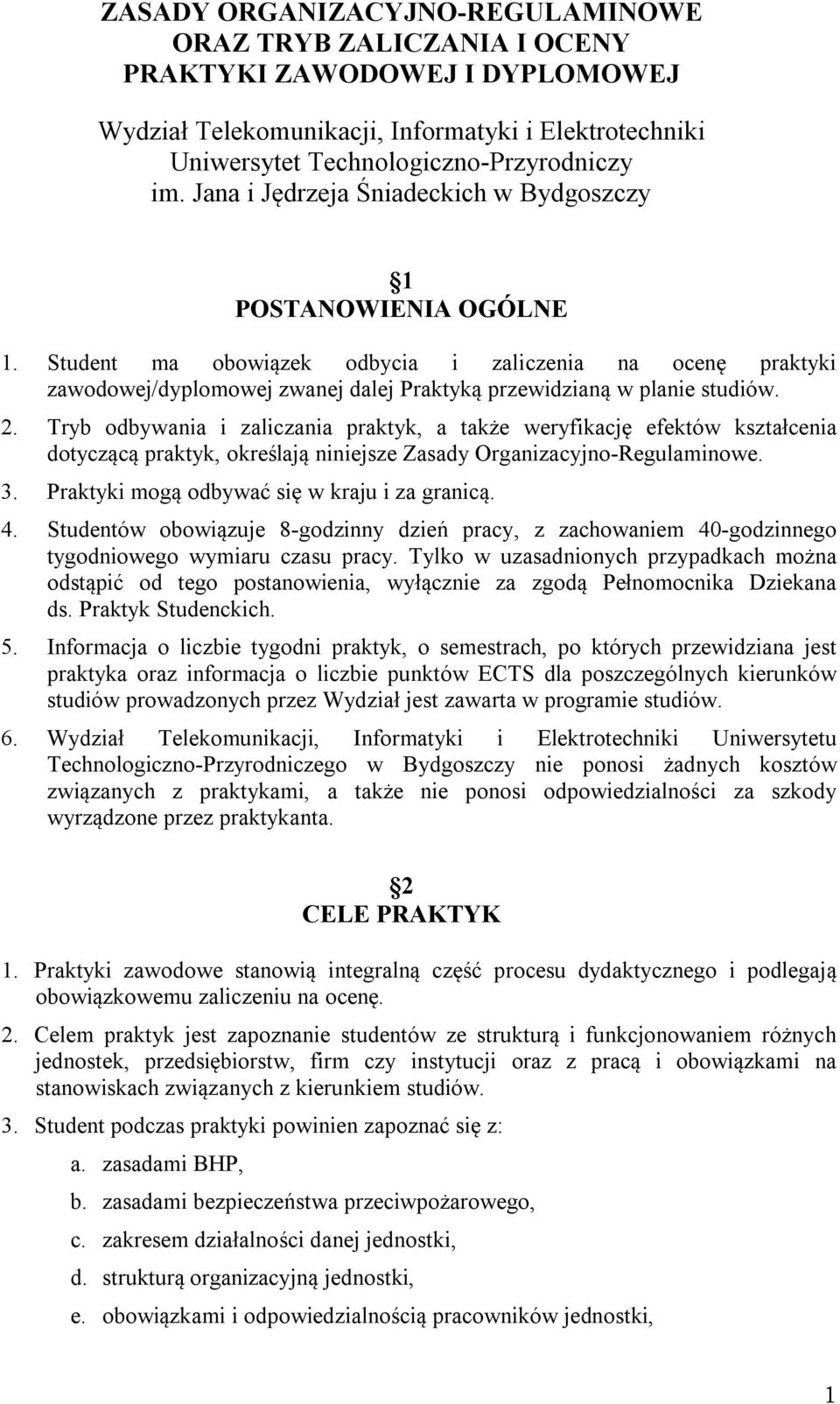 2. Tryb odbywania i zaliczania praktyk, a także weryfikację efektów kształcenia dotyczącą praktyk, określają niniejsze Zasady Organizacyjno-Regulaminowe. 3.