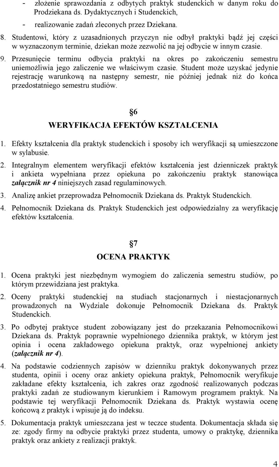 Przesunięcie terminu odbycia praktyki na okres po zakończeniu semestru uniemożliwia jego zaliczenie we właściwym czasie.