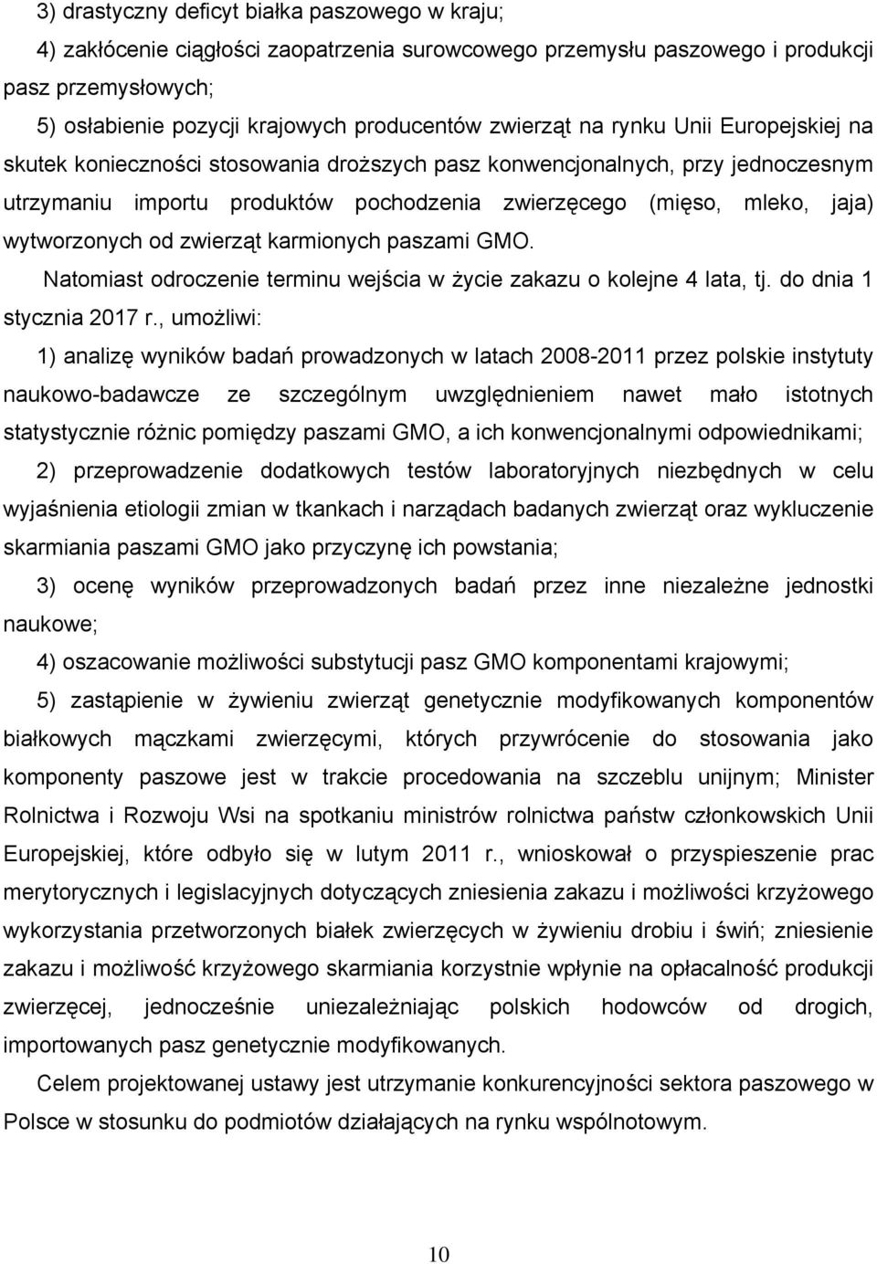 zwierząt karmionych paszami GMO. Natomiast odroczenie terminu wejścia w życie zakazu o kolejne 4 lata, tj. do dnia 1 stycznia 2017 r.