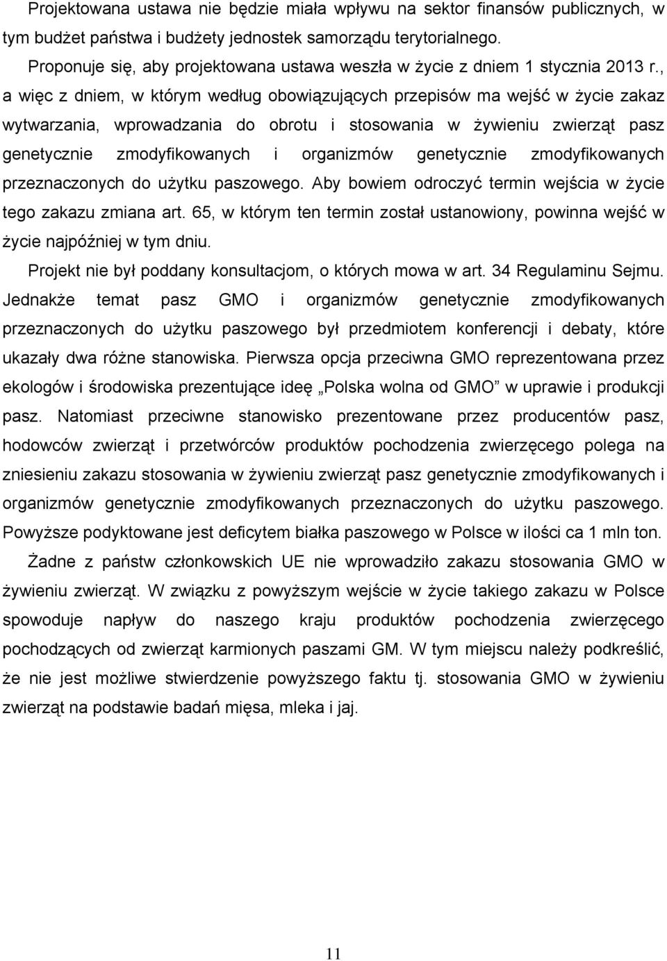 , a więc z dniem, w którym wedug obowiązujących przepisów ma wejść w życie zakaz wytwarzania, wprowadzania do obrotu i stosowania w żywieniu zwierząt pasz genetycznie zmodyfikowanych i organizmów