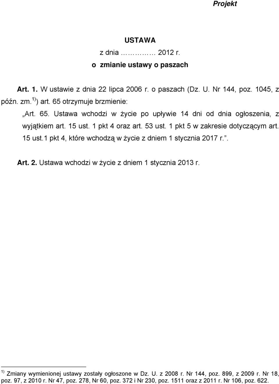 1 pkt 5 w zakresie dotyczącym art. 15 ust.1 pkt 4, które wchodzą w życie z dniem 1 stycznia 2017 r.. Art. 2. Ustawa wchodzi w życie z dniem 1 stycznia 2013 r.