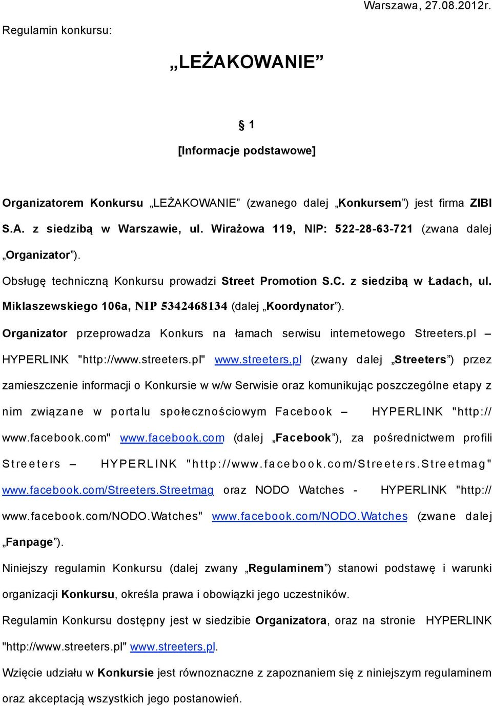 Miklaszewskiego 106a, NIP 5342468134 (dalej Koordynator ). Organizator przeprowadza Konkurs na łamach serwisu internetowego Streeters.pl HYPERLINK "http://www.streeters.