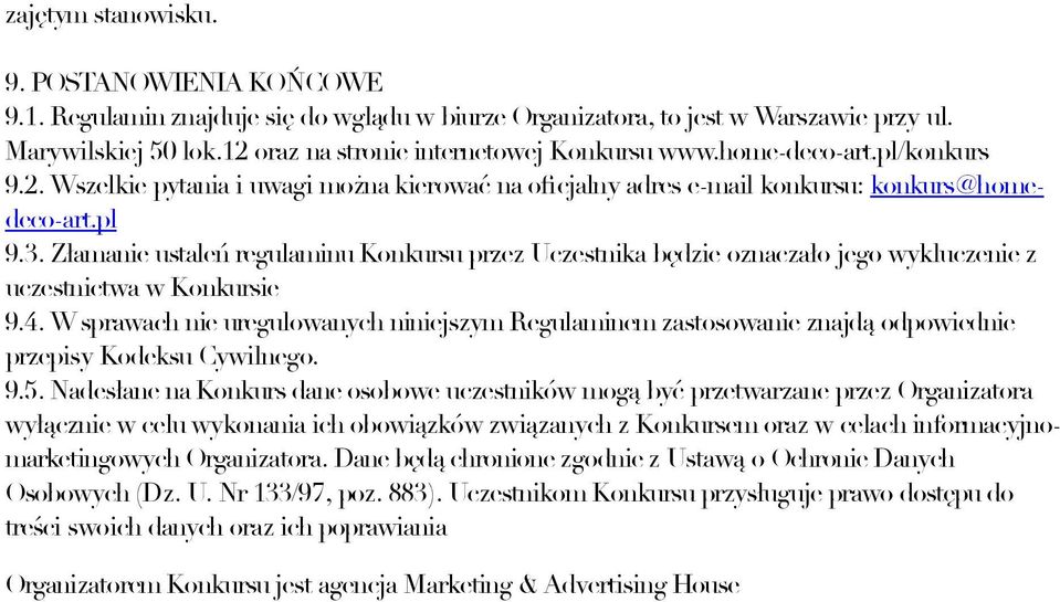 Złamanie ustaleń regulaminu Konkursu przez Uczestnika będzie oznaczało jego wykluczenie z uczestnictwa w Konkursie 9.4.