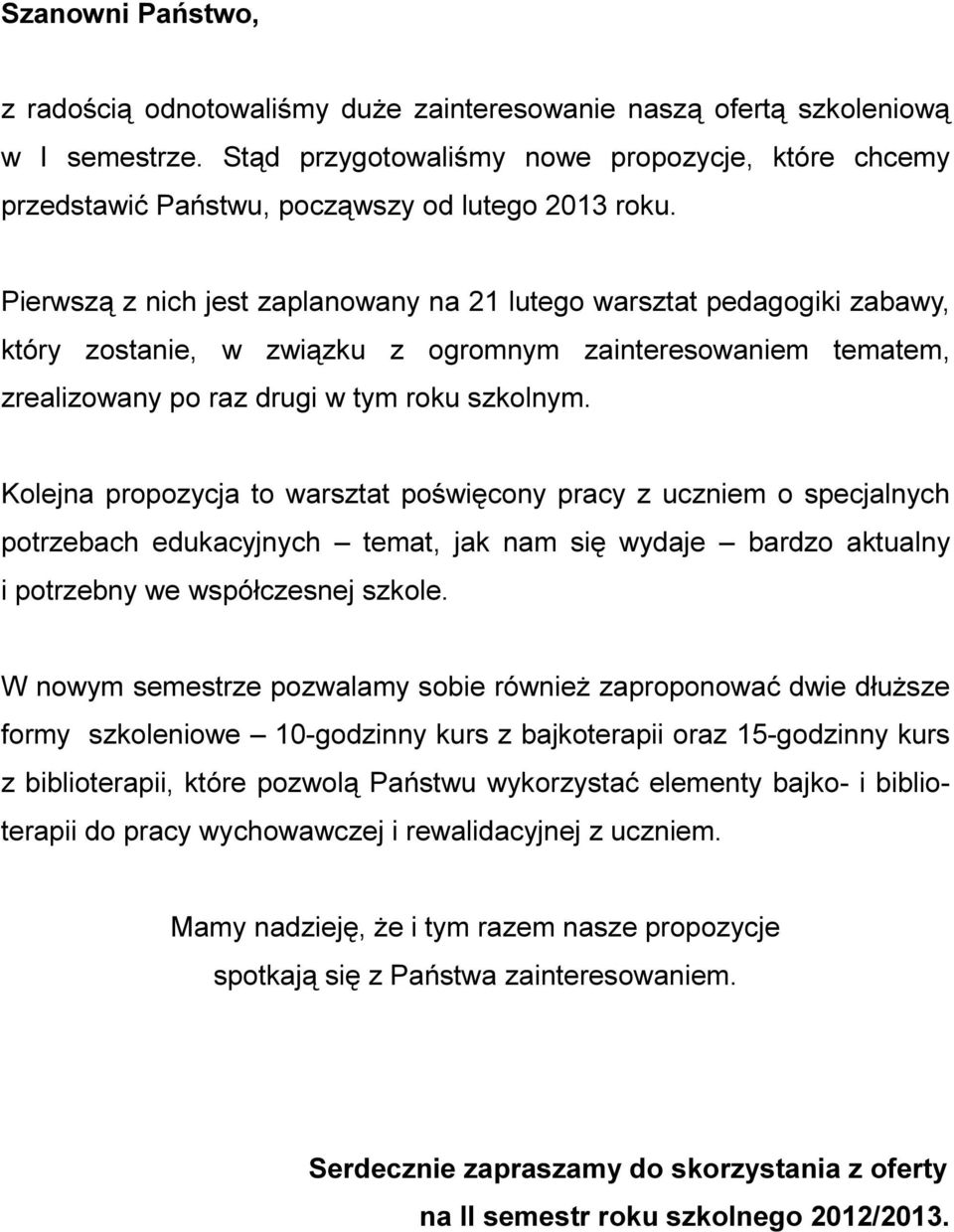 Pierwszą z nich jest zaplanowany na 21 lutego warsztat pedagogiki zabawy, który zostanie, w związku z ogromnym zainteresowaniem tematem, zrealizowany po raz drugi w tym roku szkolnym.