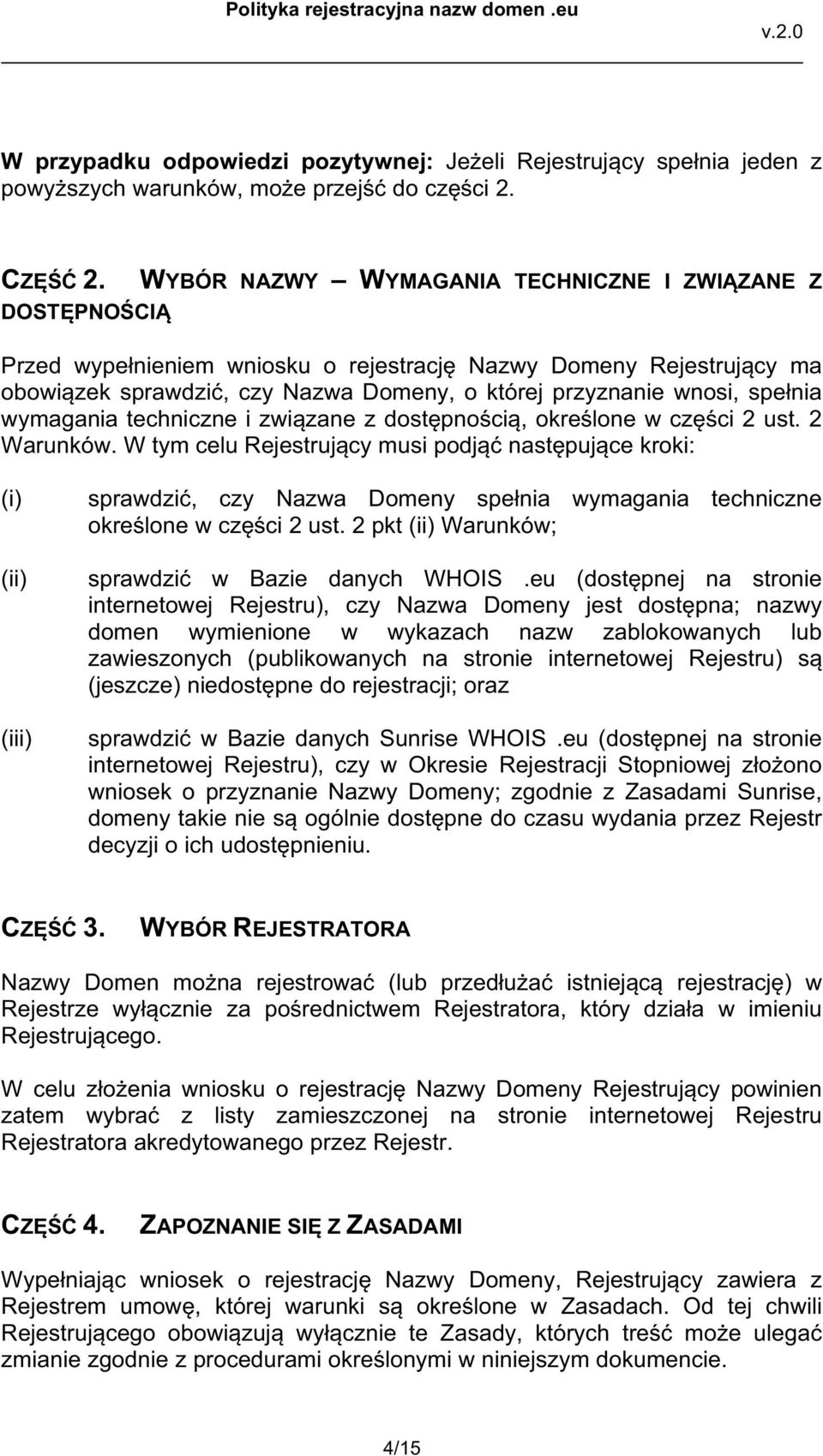 wymagania techniczne i zwi zane z dost pno ci, okre lone w cz ci 2 ust. 2 Warunków.