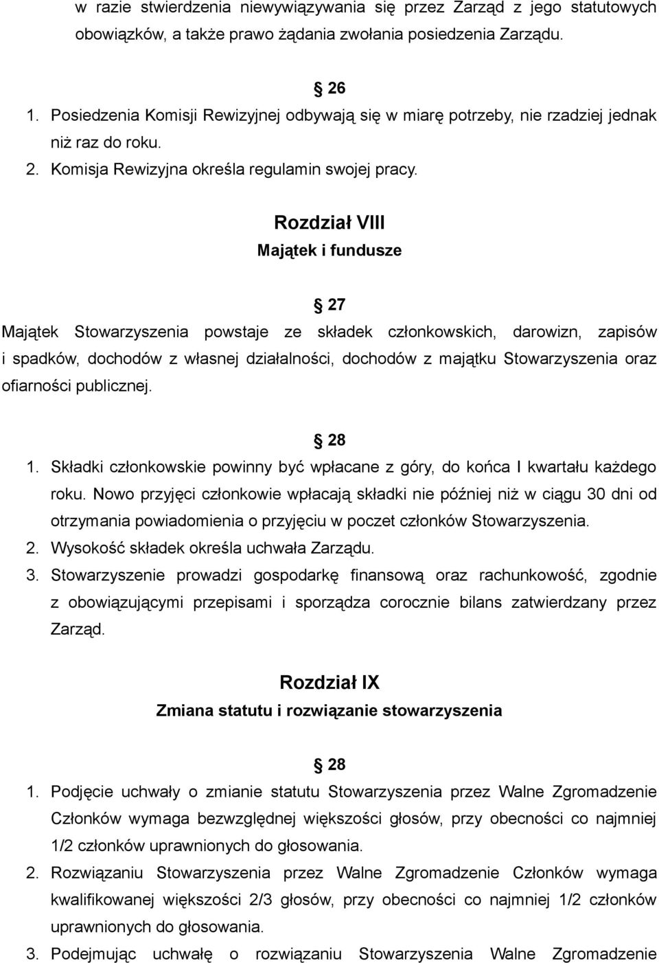 Rozdział VIII Majątek i fundusze 27 Majątek Stowarzyszenia powstaje ze składek członkowskich, darowizn, zapisów i spadków, dochodów z własnej działalności, dochodów z majątku Stowarzyszenia oraz