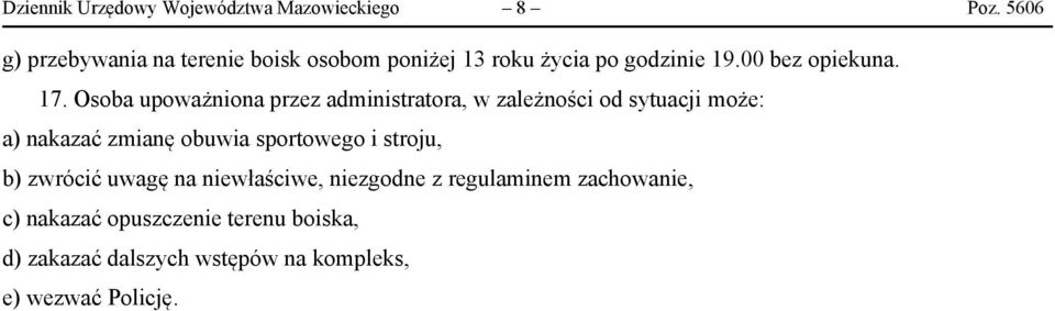 Osoba upoważniona przez administratora, w zależności od sytuacji może: a) nakazać zmianę obuwia sportowego i