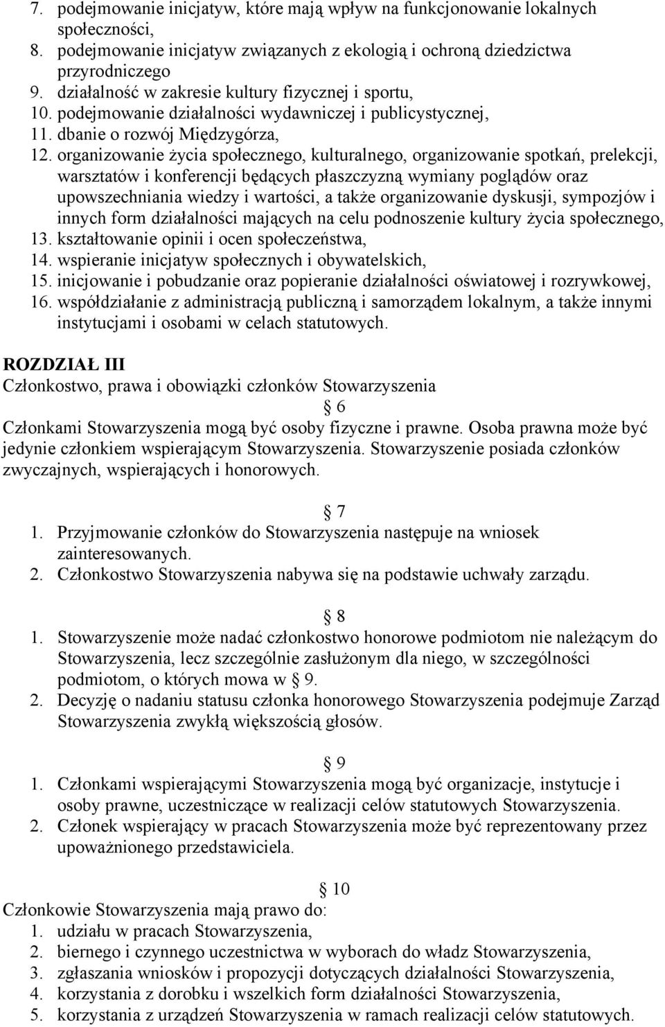 organizowanie życia społecznego, kulturalnego, organizowanie spotkań, prelekcji, warsztatów i konferencji będących płaszczyzną wymiany poglądów oraz upowszechniania wiedzy i wartości, a także