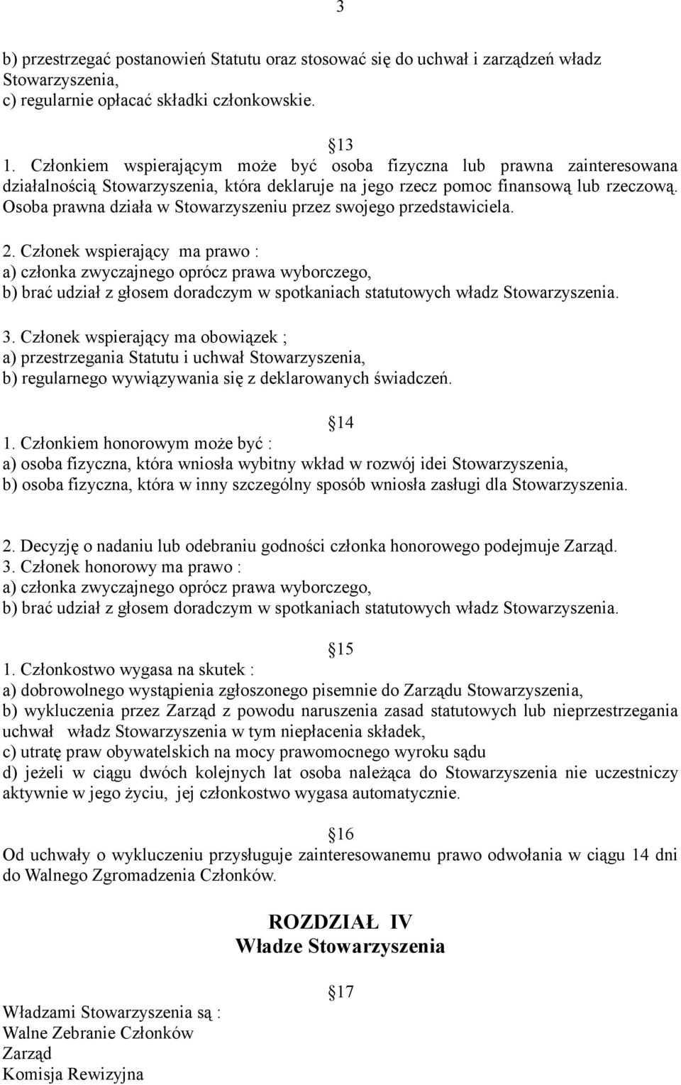 Osoba prawna działa w Stowarzyszeniu przez swojego przedstawiciela. 2.