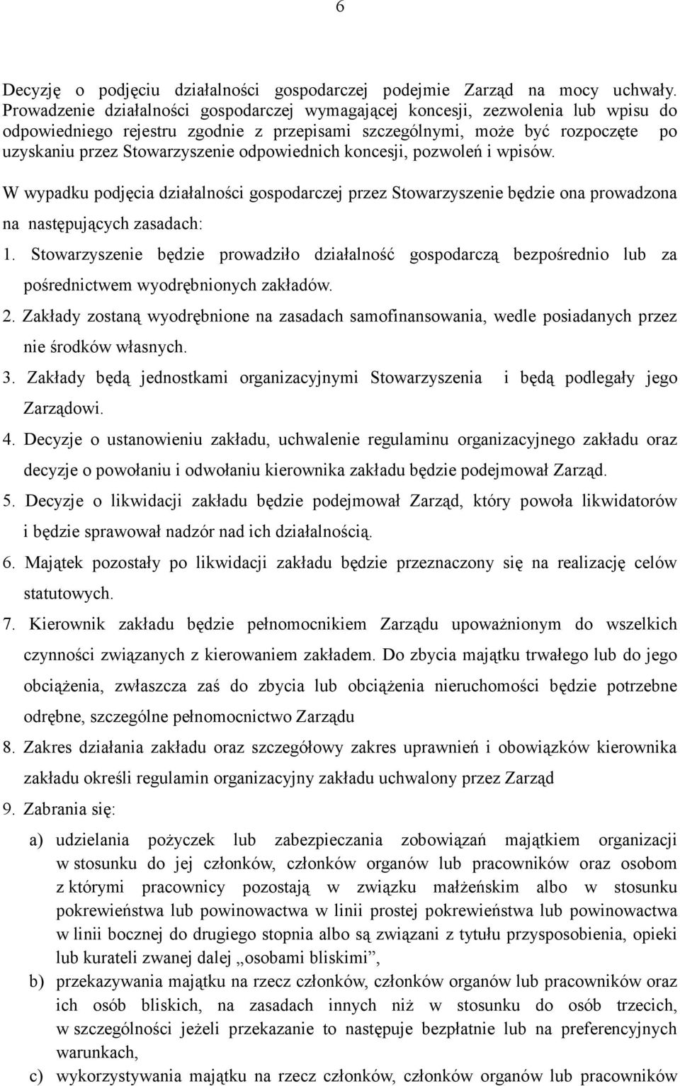 odpowiednich koncesji, pozwoleń i wpisów. W wypadku podjęcia działalności gospodarczej przez Stowarzyszenie będzie ona prowadzona na następujących zasadach: 1.