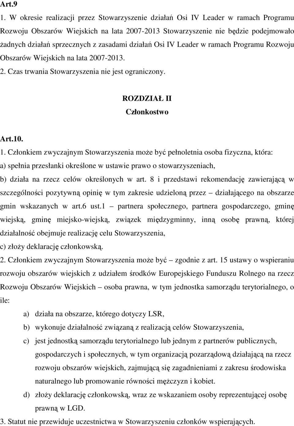 zasadami działań Osi IV Leader w ramach Programu Rozwoju Obszarów Wiejskich na lata 2007-2013. 2. Czas trwania Stowarzyszenia nie jest ograniczony. ROZDZIAŁ II Członkostwo Art.10. 1.