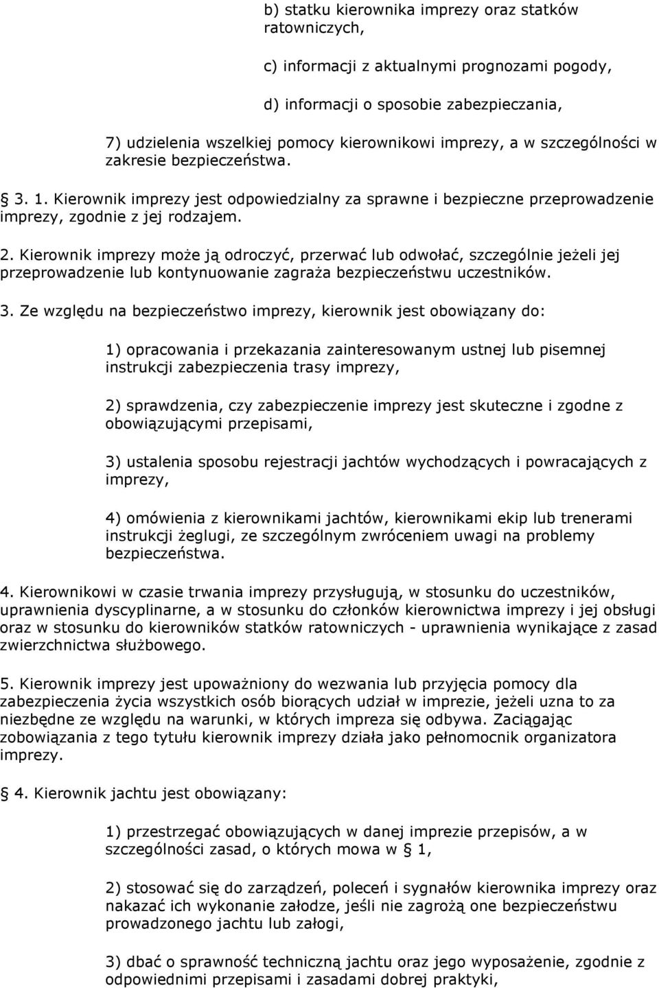 Kierownik imprezy moŝe ją odroczyć, przerwać lub odwołać, szczególnie jeŝeli jej przeprowadzenie lub kontynuowanie zagraŝa bezpieczeństwu uczestników. 3.