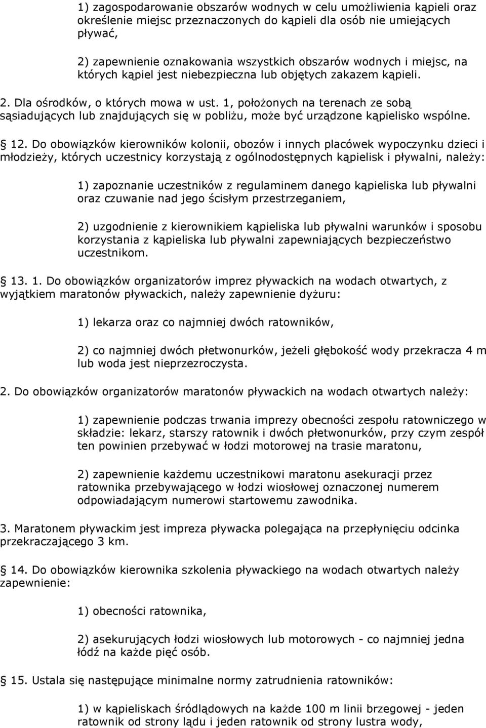 1, połoŝonych na terenach ze sobą sąsiadujących lub znajdujących się w pobliŝu, moŝe być urządzone kąpielisko wspólne. 12.