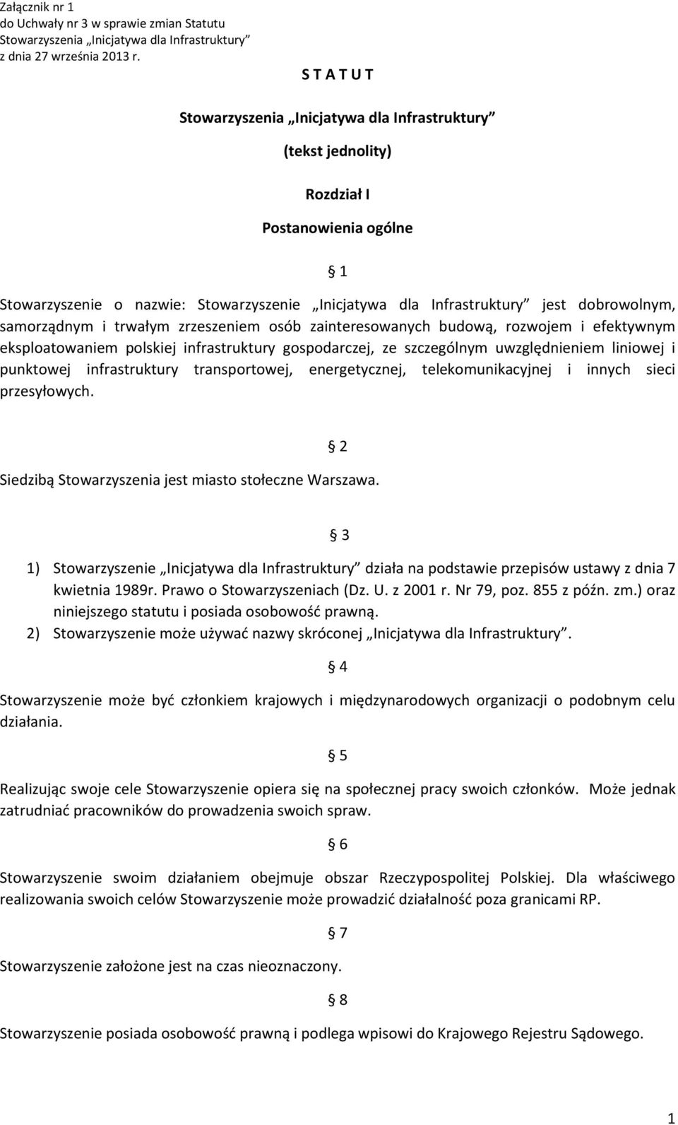 telekomunikacyjnej i innych sieci przesyłowych. 2 Siedzibą Stowarzyszenia jest miasto stołeczne Warszawa.