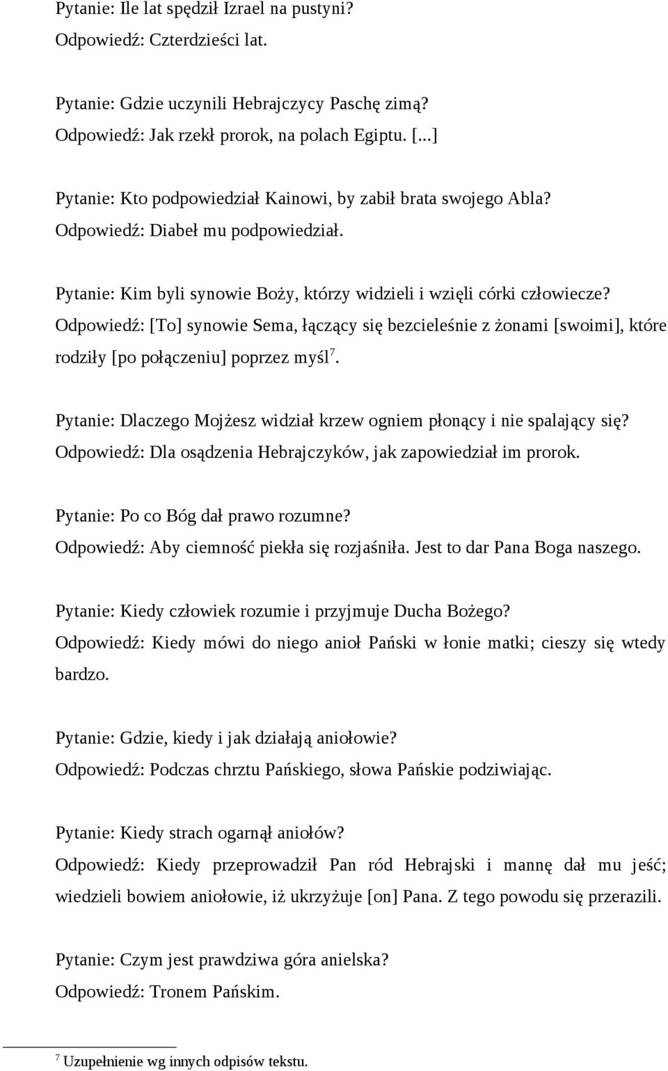 Odpowiedź: [To] synowie Sema, łączący się bezcieleśnie z żonami [swoimi], które rodziły [po połączeniu] poprzez myśl 7. Pytanie: Dlaczego Mojżesz widział krzew ogniem płonący i nie spalający się?