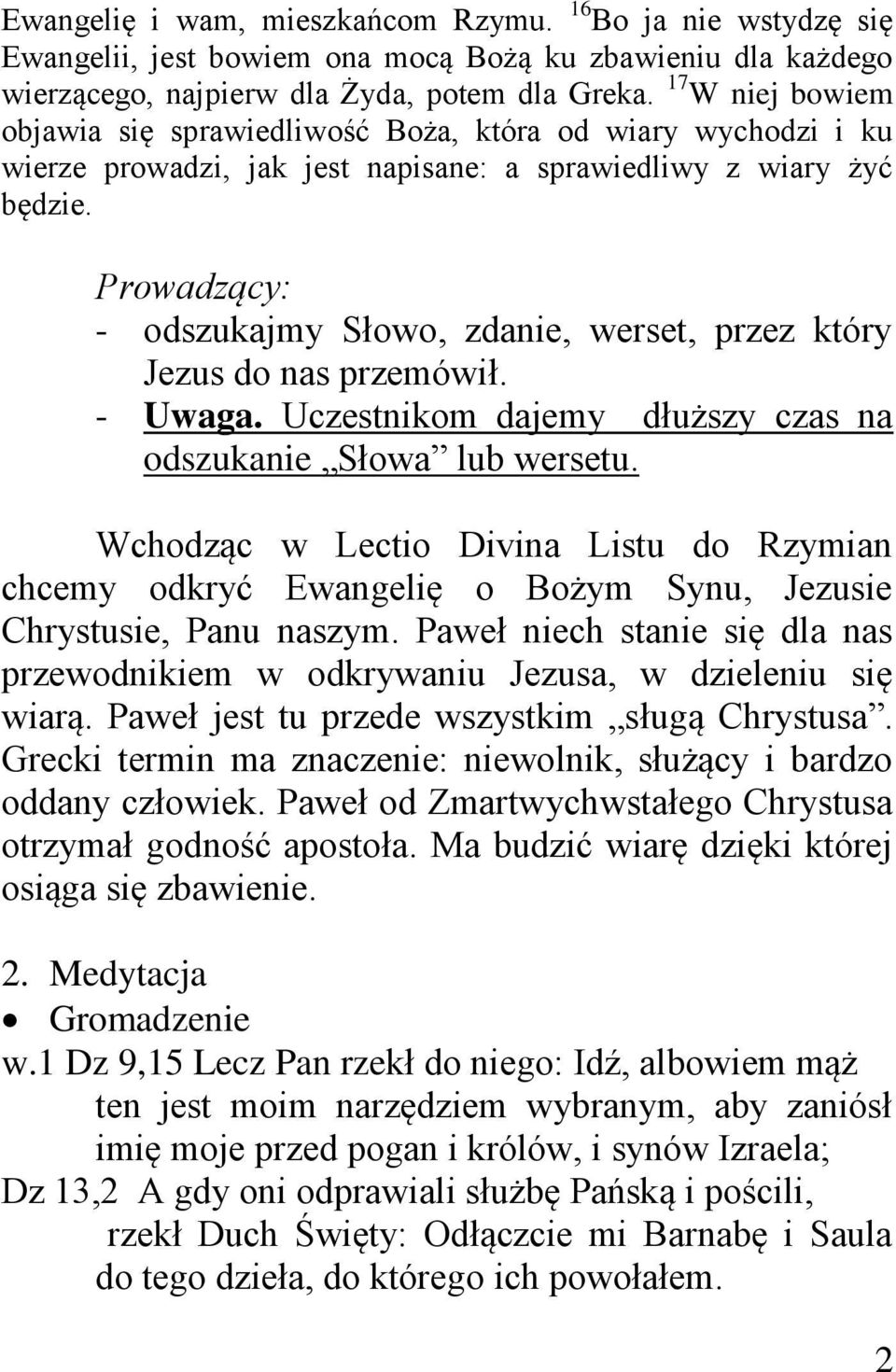 Prowadzący: - odszukajmy Słowo, zdanie, werset, przez który Jezus do nas przemówił. - Uwaga. Uczestnikom dajemy dłuższy czas na odszukanie Słowa lub wersetu.