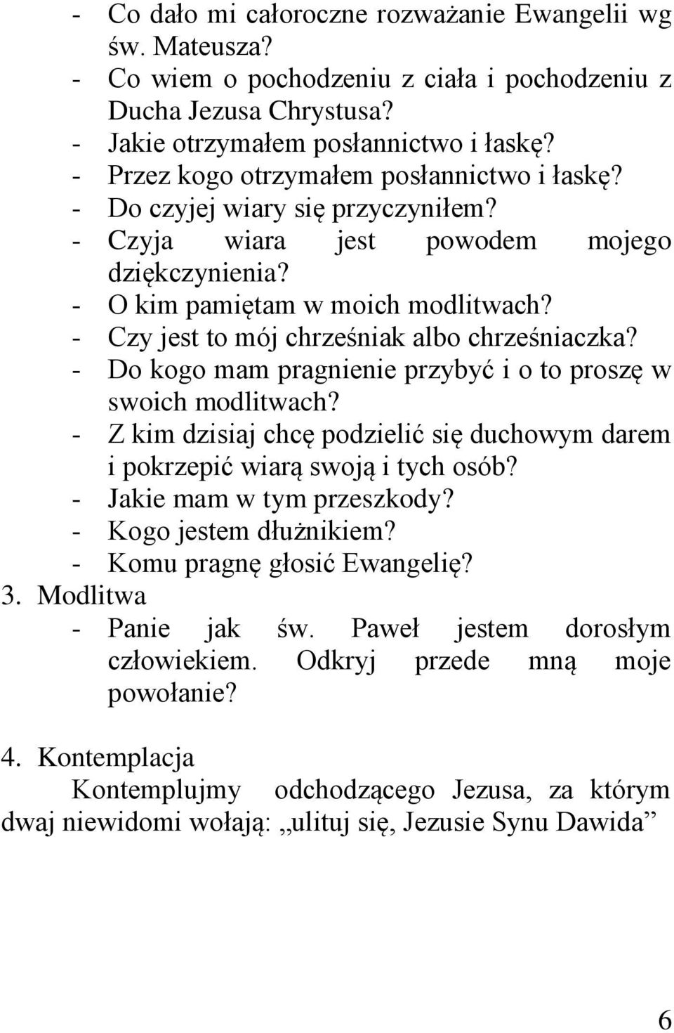 - Czy jest to mój chrześniak albo chrześniaczka? - Do kogo mam pragnienie przybyć i o to proszę w swoich modlitwach?