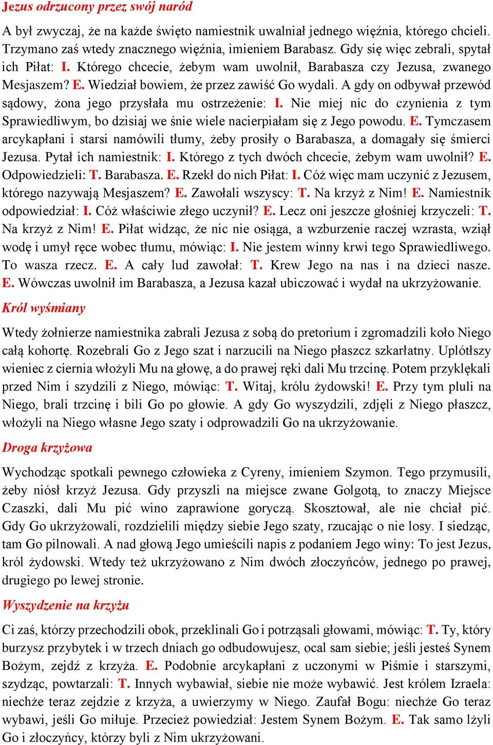 A gdy on odbywał przewód sądowy, żona jego przysłała mu ostrzeżenie: I. Nie miej nic do czynienia z tym Sprawiedliwym, bo dzisiaj we śnie wiele nacierpiałam się z Jego powodu. E.