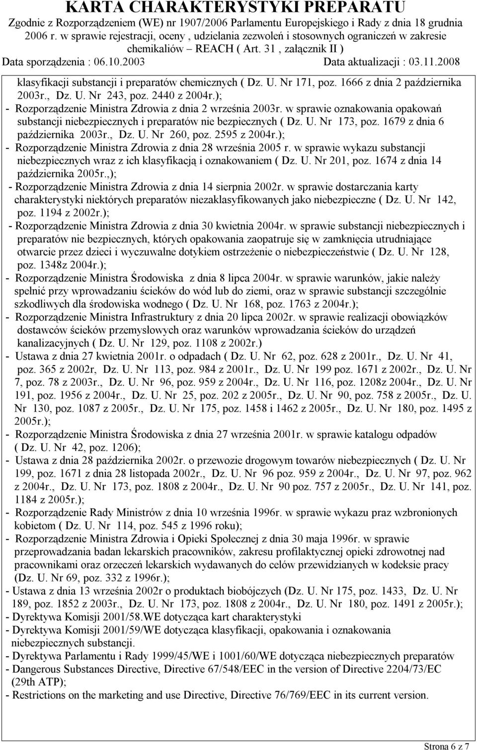 ); - Rozporządzenie Ministra Zdrowia z dnia 28 września 2005 r. w sprawie wykazu substancji niebezpiecznych wraz z ich klasyfikacją i oznakowaniem ( Dz. U. Nr 201, poz.