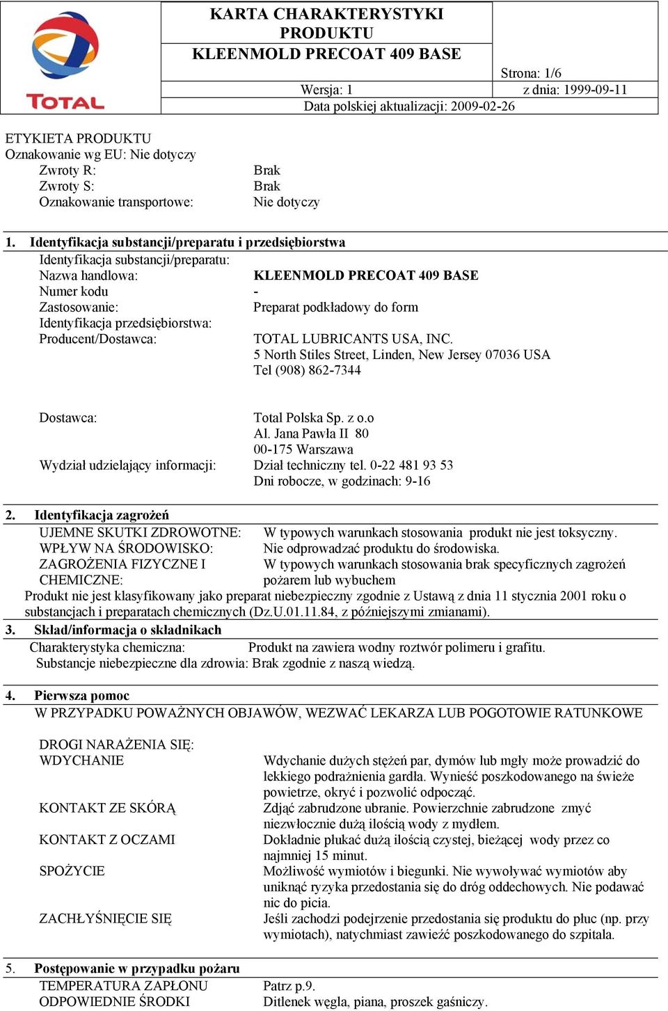 Producent/Dostawca: TOTAL LUBRICANTS USA, INC. 5 North Stiles Street, Linden, New Jersey 07036 USA Tel (908) 862-7344 Dostawca: Wydział udzielający informacji: Total Polska Sp. z o.o Al.