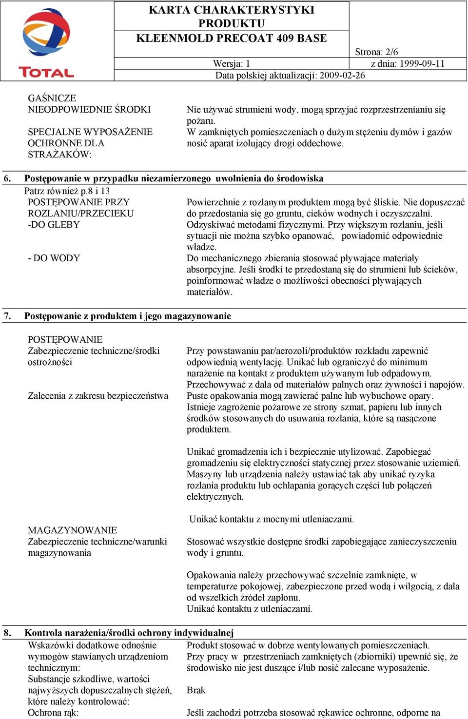 8 i 13 POSTĘPOWANIE PRZY ROZLANIU/PRZECIEKU -DO GLEBY Powierzchnie z rozlanym produktem mogą być śliskie. Nie dopuszczać do przedostania się go gruntu, cieków wodnych i oczyszczalni.