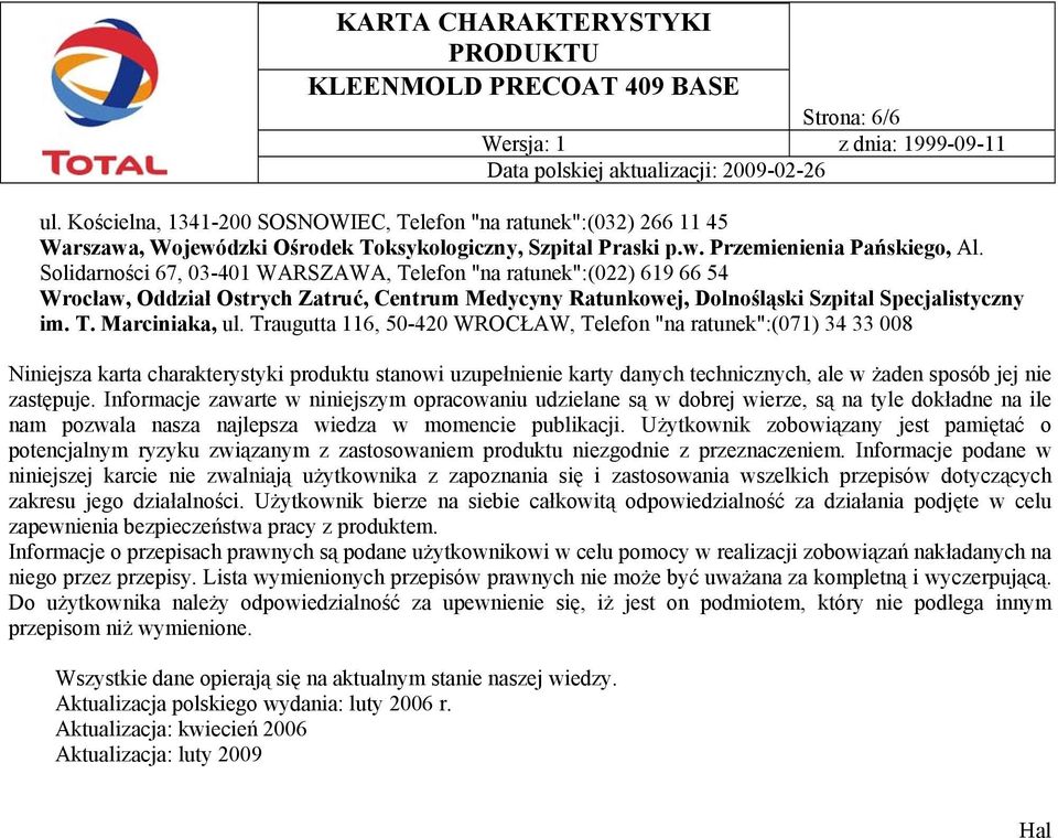 Traugutta 116, 50-420 WROCŁAW, Telefon "na ratunek":(071) 34 33 008 Niniejsza karta charakterystyki produktu stanowi uzupełnienie karty danych technicznych, ale w żaden sposób jej nie zastępuje.