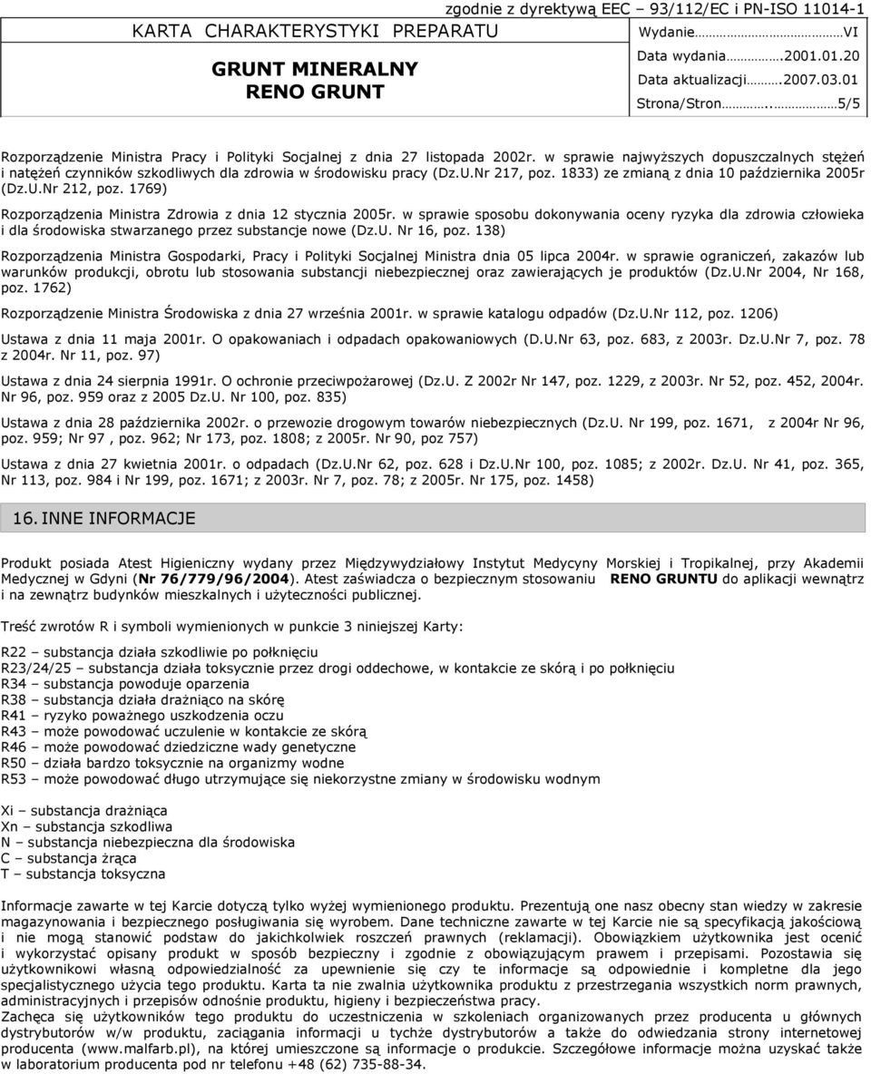 1769) Rozporządzenia Ministra Zdrowia z dnia 12 stycznia 2005r. w sprawie sposobu dokonywania oceny ryzyka dla zdrowia człowieka i dla środowiska stwarzanego przez substancje nowe (Dz.U. Nr 16, poz.