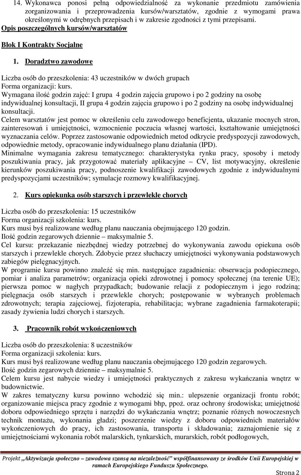 Doradztwo zawodowe Liczba osób do przeszkolenia: 43 uczestników w dwóch grupach Forma organizacji: kurs.