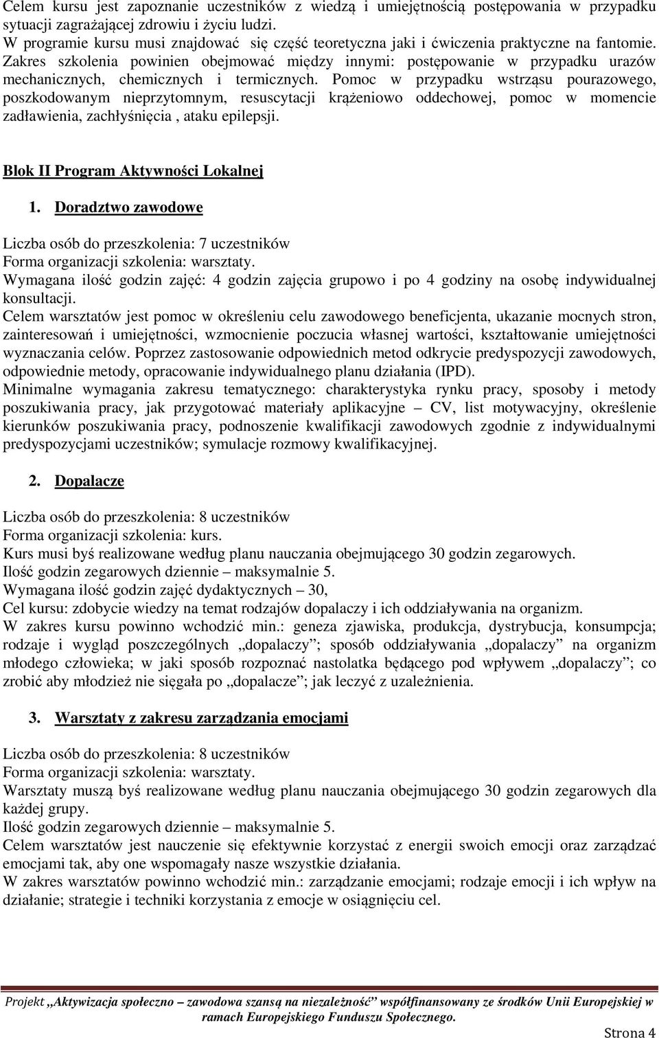 Zakres szkolenia powinien obejmować między innymi: postępowanie w przypadku urazów mechanicznych, chemicznych i termicznych.