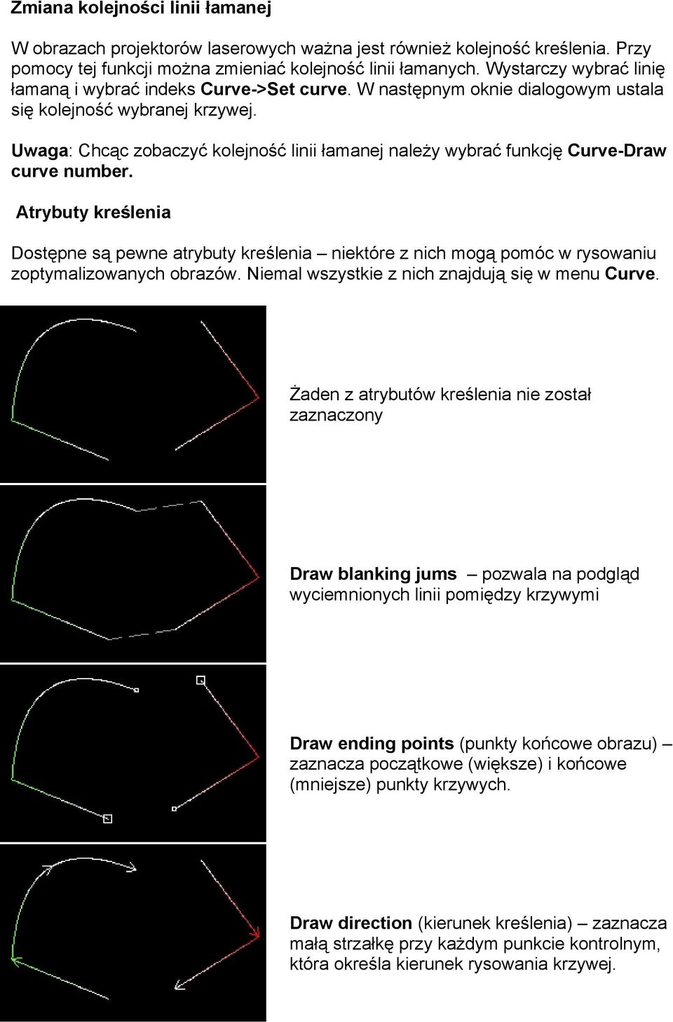 Uwaga: Chcąc zobaczyć kolejność linii łamanej należy wybrać funkcję Curve-Draw curve number.