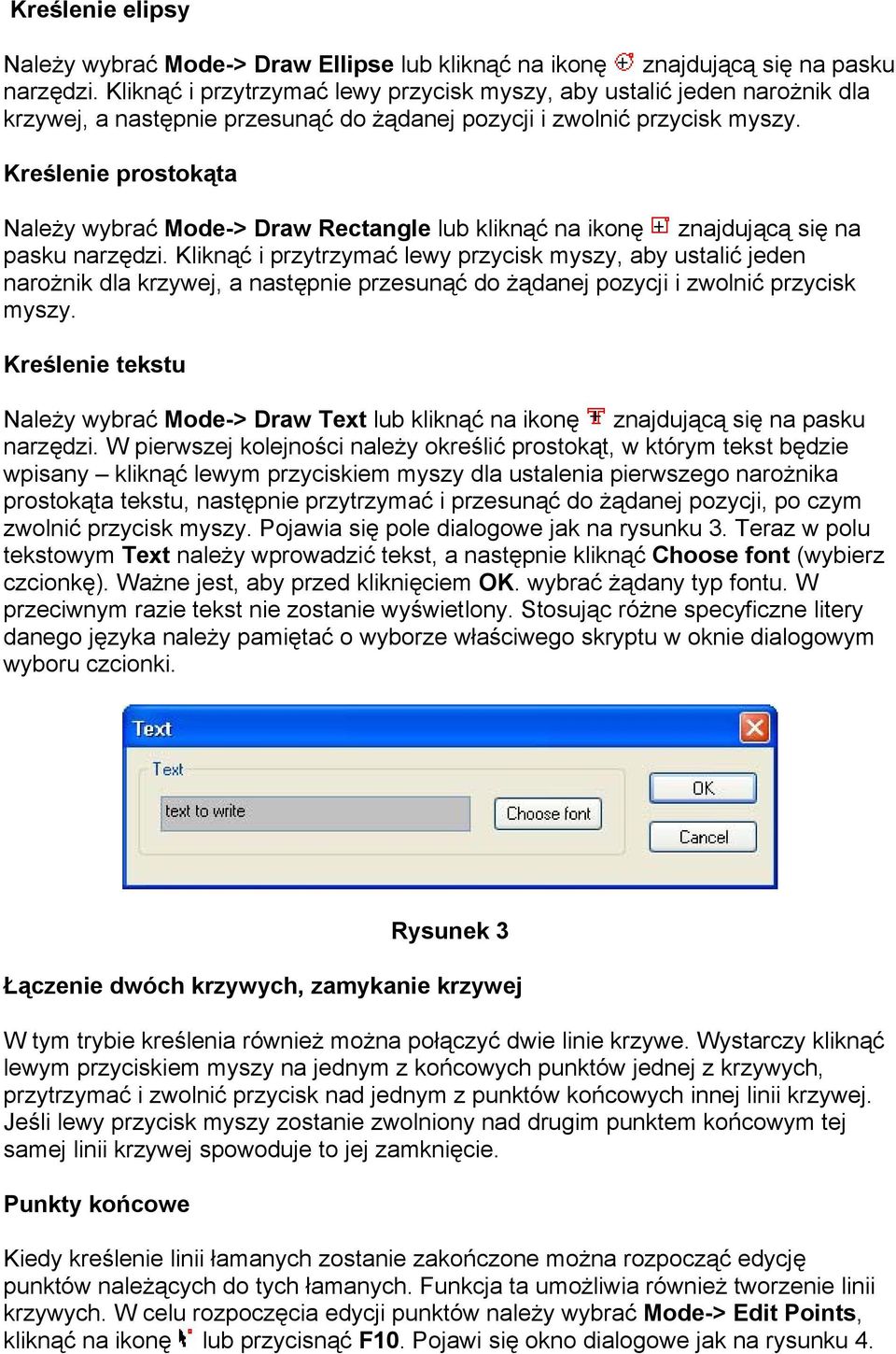 Kreślenie prostokąta Należy wybrać Mode-> Draw Rectangle lub kliknąć na ikonę znajdującą się na pasku narzędzi.