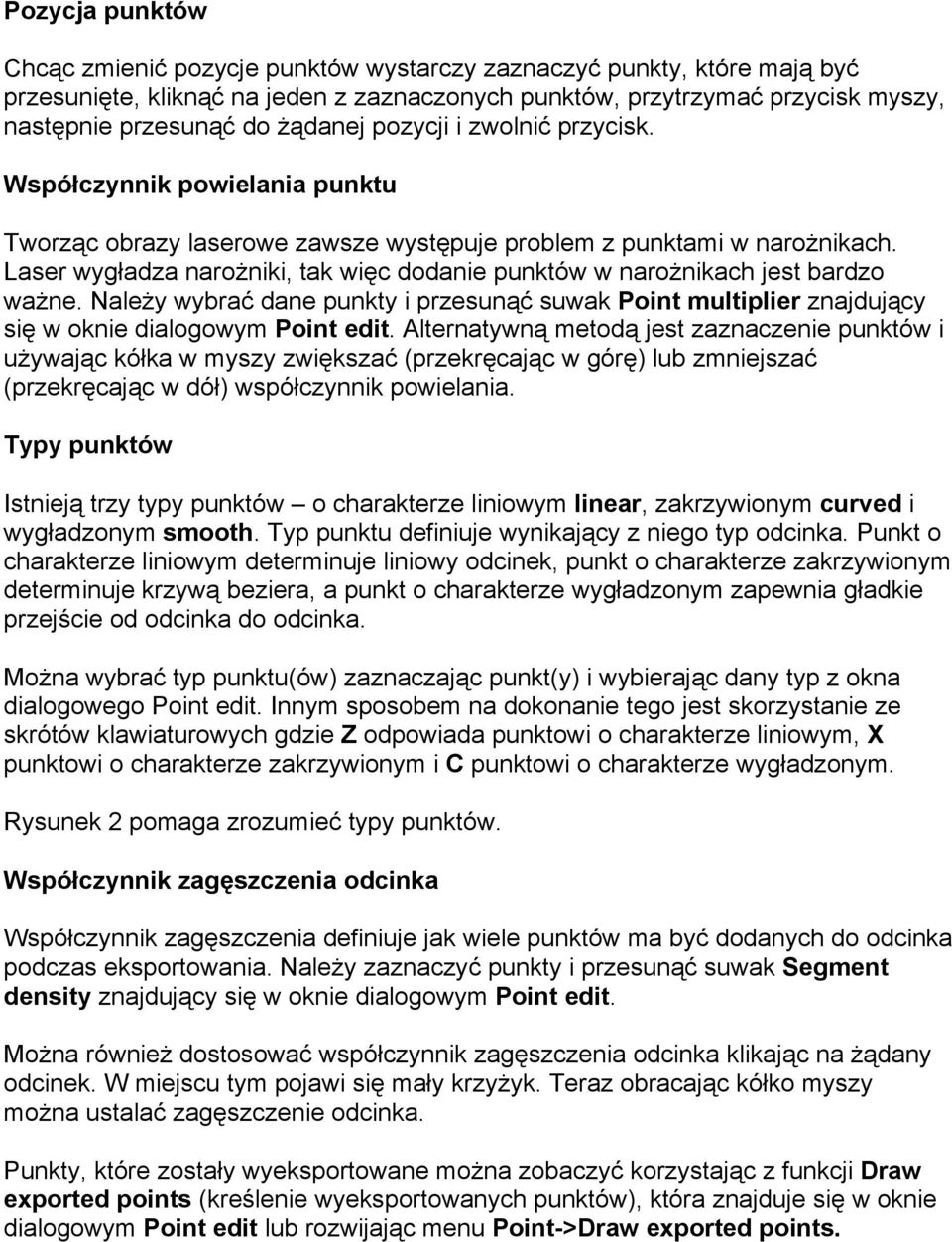 Laser wygładza narożniki, tak więc dodanie punktów w narożnikach jest bardzo ważne. Należy wybrać dane punkty i przesunąć suwak Point multiplier znajdujący się w oknie dialogowym Point edit.