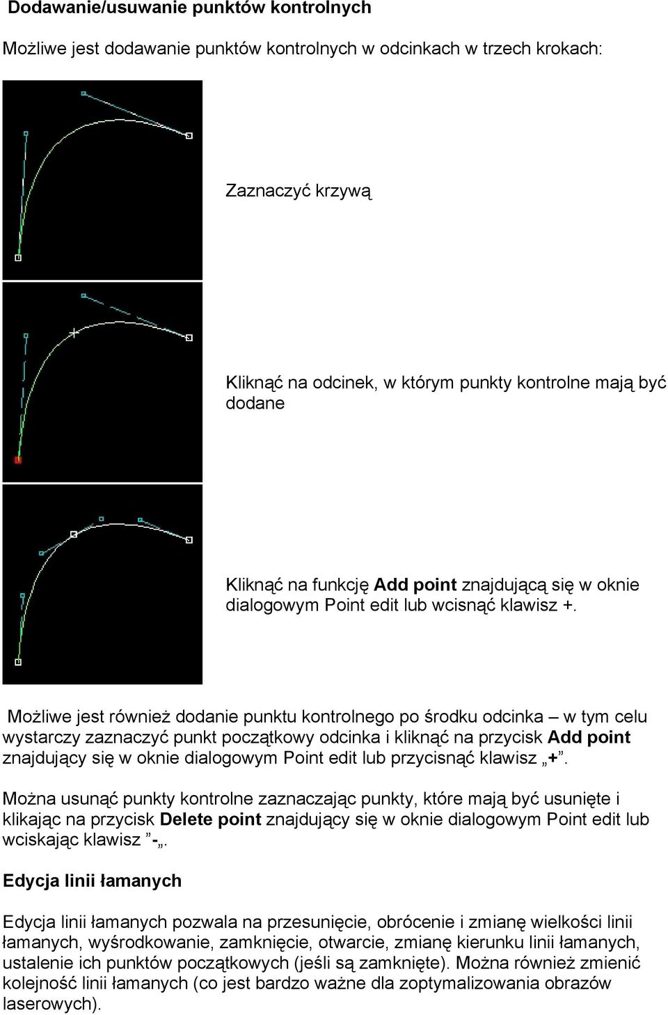 Możliwe jest również dodanie punktu kontrolnego po środku odcinka w tym celu wystarczy zaznaczyć punkt początkowy odcinka i kliknąć na przycisk Add point znajdujący się w oknie dialogowym Point edit