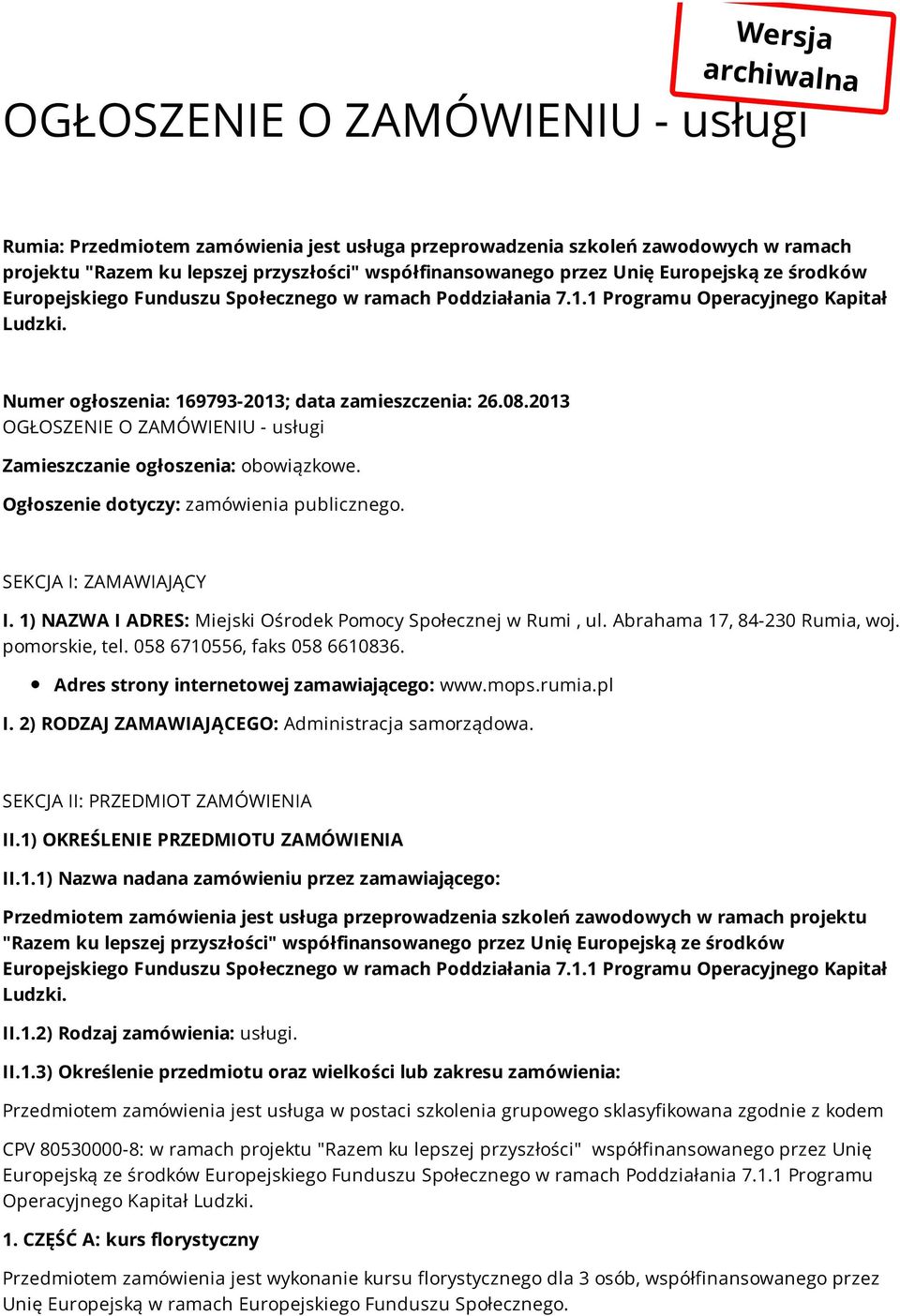 2013 OGŁOSZENIE O ZAMÓWIENIU - usługi Zamieszczanie ogłoszenia: obowiązkowe. Ogłoszenie dotyczy: zamówienia publicznego. SEKCJA I: ZAMAWIAJĄCY I.