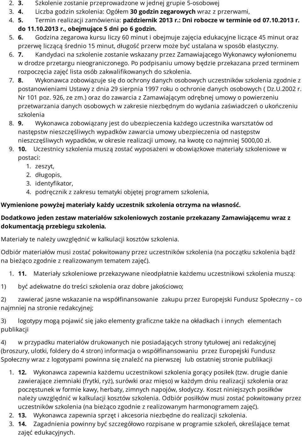 godzin. 5. 6. Godzina zegarowa kursu liczy 60 minut i obejmuje zajęcia edukacyjne liczące 45 minut oraz przerwę liczącą średnio 15 minut, długość przerw może być ustalana w sposób elastyczny. 6. 7.