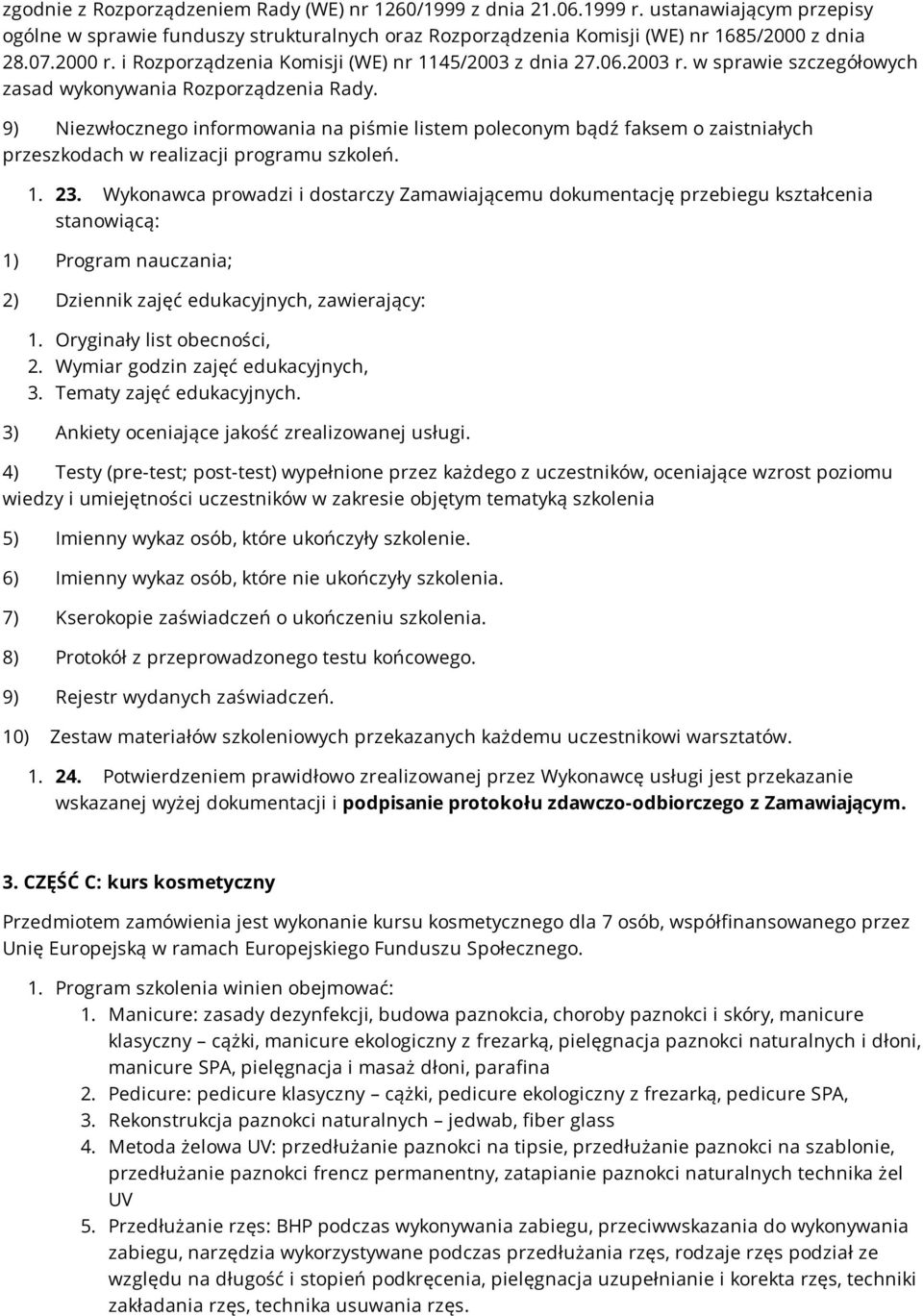 9) Niezwłocznego informowania na piśmie listem poleconym bądź faksem o zaistniałych przeszkodach w realizacji programu szkoleń. 1. 23.