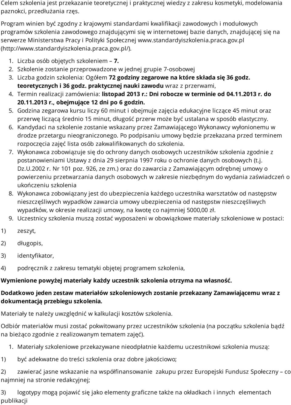 Ministerstwa Pracy i Polityki Społecznej www.standardyiszkolenia.praca.gov.pl (http://www.standardyiszkolenia.praca.gov.pl/). 1. Liczba osób objętych szkoleniem 7. 2.