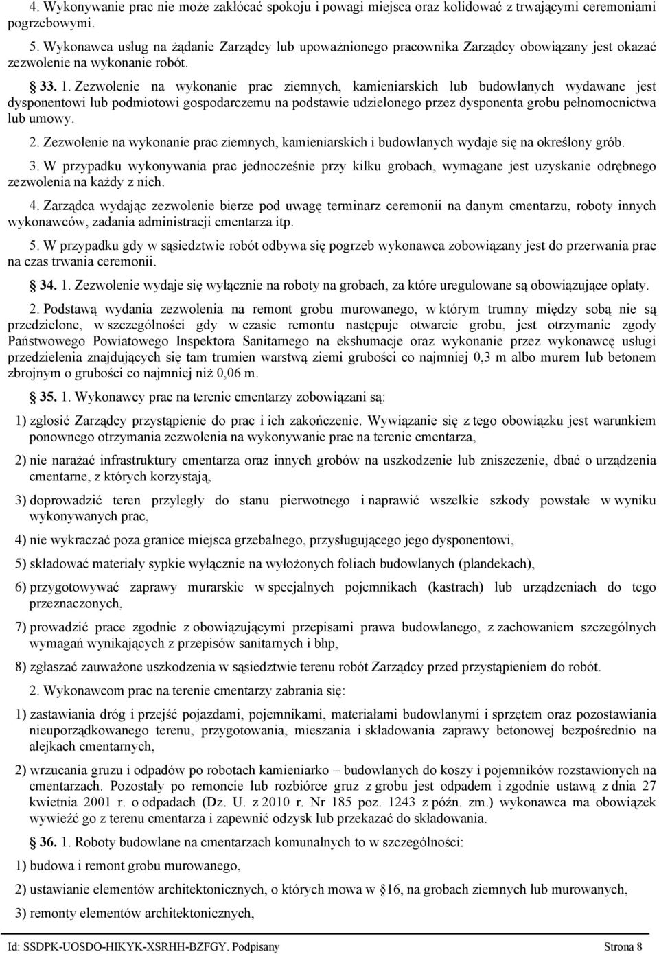 Zezwolenie na wykonanie prac ziemnych, kamieniarskich lub budowlanych wydawane jest dysponentowi lub podmiotowi gospodarczemu na podstawie udzielonego przez dysponenta grobu pełnomocnictwa lub umowy.