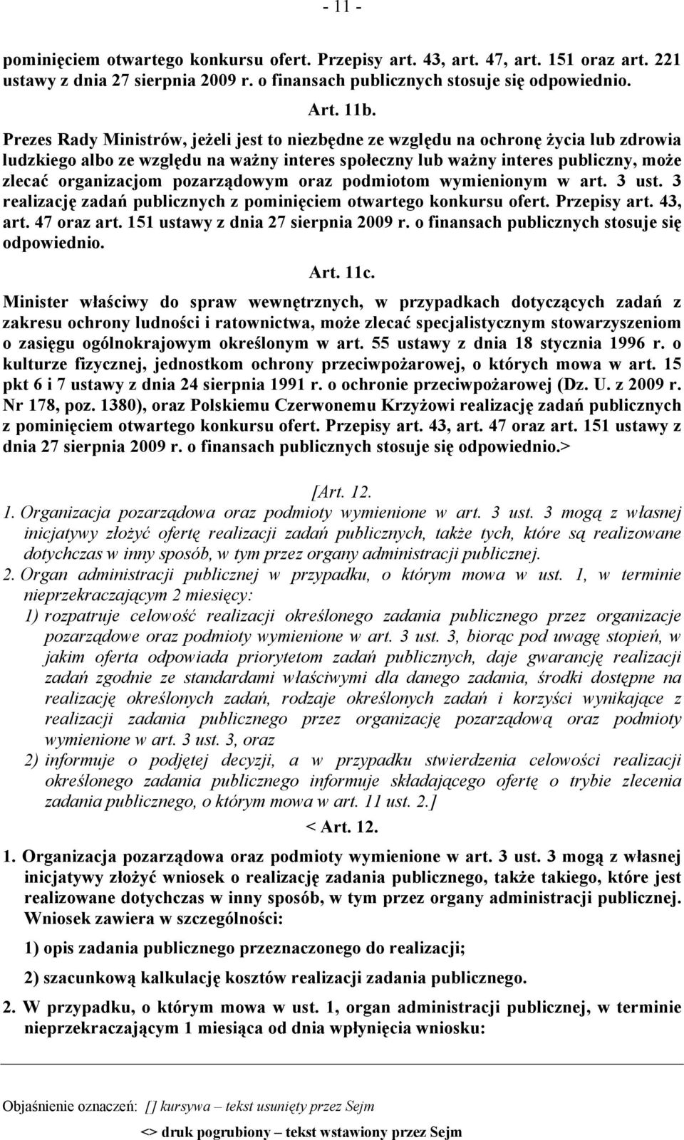 pozarządowym oraz podmiotom wymienionym w art. 3 ust. 3 realizację zadań publicznych z pominięciem otwartego konkursu ofert. Przepisy art. 43, art. 47 oraz art. 151 ustawy z dnia 27 sierpnia 2009 r.