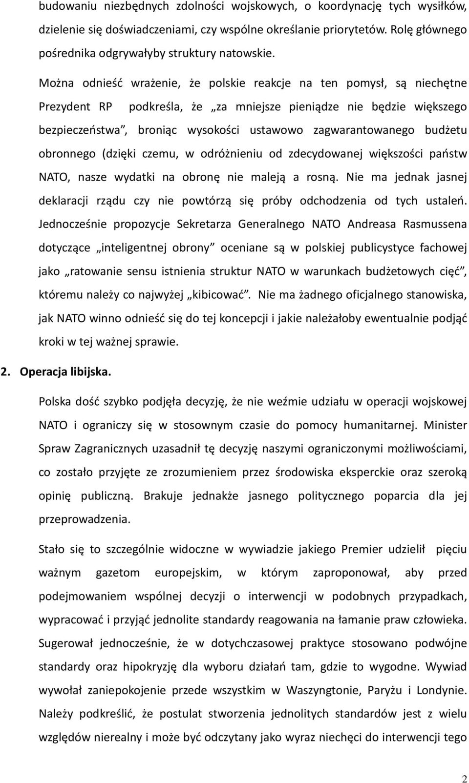 zagwarantowanego budżetu obronnego (dzięki czemu, w odróżnieniu od zdecydowanej większości państw NATO, nasze wydatki na obronę nie maleją a rosną.