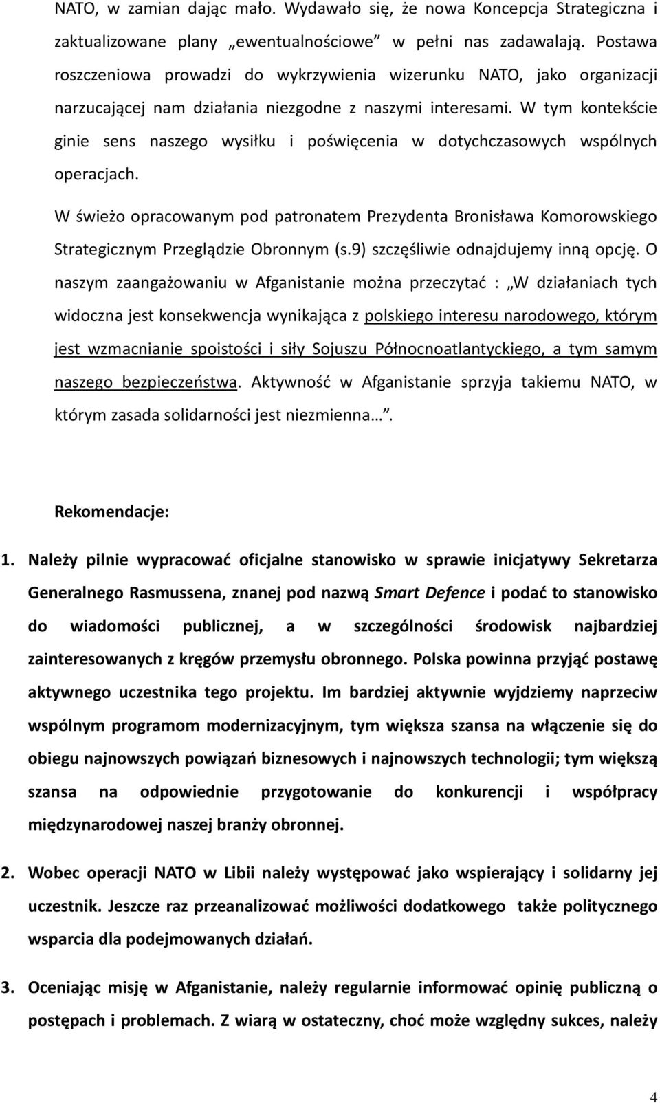 W tym kontekście ginie sens naszego wysiłku i poświęcenia w dotychczasowych wspólnych operacjach.