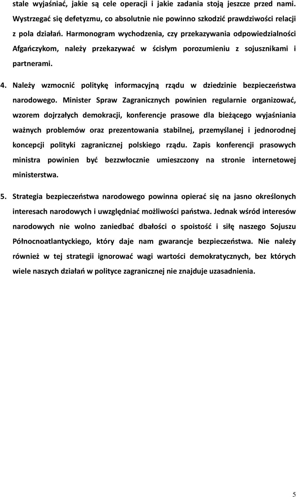 Należy wzmocnić politykę informacyjną rządu w dziedzinie bezpieczeństwa narodowego.